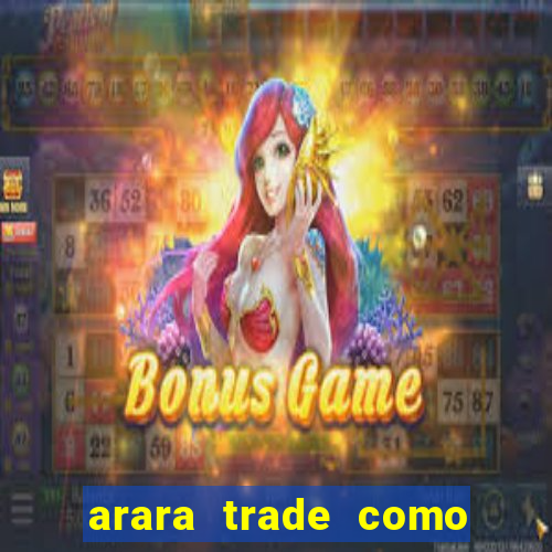 arara trade como ganhar dinheiro